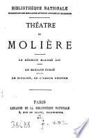 Théatre de Molière. Le médecin malgré lui, Le mariage forcé, Le Sicilien