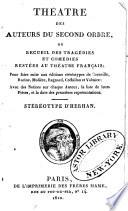 Théatre des auteurs du second ordre ou recueil des tragédies et comédies restées au théatee Français
