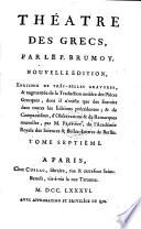 Théatre des Grecs, par le P. Brumoy ; Nouvelle édition, enrichie de très belles gravures & augmentée de la Traduction entiere des Pièces Grecques dont il n'existe que des Extraits dans toutes les Editions précédentes, & de Comparaisons, d'Observations & de Remarques nouvelles, par MM. de Rochefort et du Theil ... & par M***
