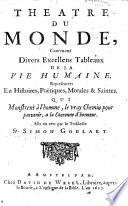 Theatre du monde, contenant divers excellens tableaux de la vie humaine ... Mis en vers par ... Simon Goulart