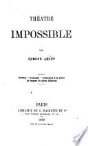 Théatre impossible ... Guillery, L'Assassin, L'Éducation d'un prince, Le Chapeau de Sainte Catherine