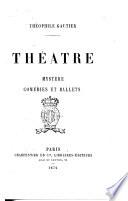 Théâtre mystère comédies et ballets Théophile Gautier