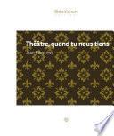 Théâtre, quand tu nous tiens