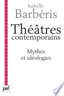 Théâtres contemporains. Mythes et idéologies