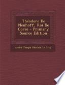 Théodore de Neuhoff, Roi de Corse - Primary Source Edition