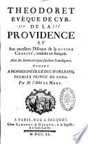 Théodoret, évèque de Cyr de la Providence et son excellent discours de la divine charite, traduits en françois. Avec des sommaires pour faciliter l'intelligence. Dediés à Monseigneur le duc d'Orleans, premier prince du sang, par M. l'abbé Le Mere