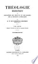 Théologie dogmatique ou exposition des preuves et des dogmes de la Réligion catholique
