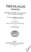 Theologie dogmatique ou Exposition des preuves et des dogmes de la religion catholique