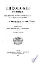 Theologie dogmatique ou Exposition des preuves et des dogmes de la religion catholique