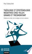 Théologie et épistémologie négatives chez Villey, Girard et Tresmontant
