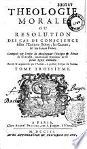 Théologie morale, ou résolutions des cas de conscience, selon l'écriture sainte, les canons et les SS. Pères composée par l'ordre de M. l'Evêq. de Grenoble [ Le Camus] par Franç. Genet