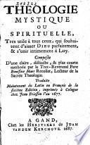 Théologie mystique ou spirituelle, ... distincte et plus courte methode