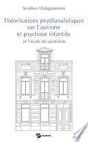 Théorisations psychanalytiques sur l'autisme et psychose infantile