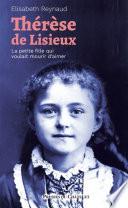 Thérèse de Lisieux - La petite fille qui voulait mourir d'aimer