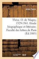 Thèse. Olivier de Magny, 1529-1561. Etude biographique et littéraire. Faculté des lettres de Paris