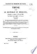 Thèse pour le doctorat en médecine, etc. (Questions sur diverses branches des sciences médicales.).