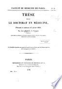 Thèse pour le doctorat en médecine, etc. (Questions sur quelques branches des sciences médicales.).