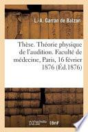 Thèse. Théorie Physique de l'Audition. Concours Pour l'Agrégation, Section Des Sciences Physiques
