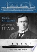 Thomas Andrews : Architecte du Titanic