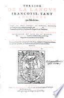 Thresor de la langue francoyse, tant ancienne que moderne ... reveu et augmente en ceste derniere impression par Jean Nicot. Avec une grammaire francoyse et latine (par Jean Masset), et le recueil des vieux proverbes de la France (par Jean Aegidius) Ensemble le nomenclator de Junius, mits par ordre alphabetic