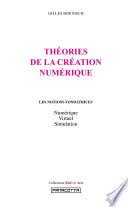 THƒORIES DE LA CRƒATION NUMƒRIQUE. Les notions fondatrices : NumŽrique, Virtuel, Simulation