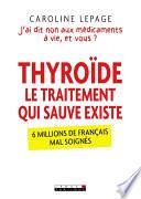 Thyroïde, le traitement qui sauve existe