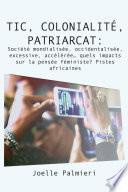 TIC, colonialite, patriarcat :Societe mondialisee, occidentalisee, excessive, accelree quels impacts sur la pensee feminist