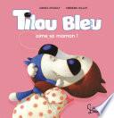 Tilou bleu aime sa maman