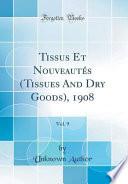 Tissus Et Nouveautés (Tissues And Dry Goods), 1908, Vol. 9 (Classic Reprint)