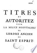 Titres et autoritez pour la milice hospitaliere de l'ordre ancien du Saint Esprit