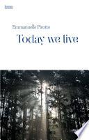 Today we live
