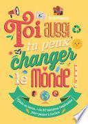 Livre Toi aussi, tu peux changer le monde !