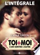 Toi + Moi – L’un contre l’autre - l’intégrale