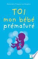 Toi, mon bébé prématuré