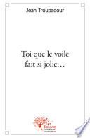 Toi que le voile fait si jolie...