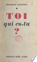 Toi, qui es-tu ?