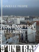 Ton 8 mai 1945 et le mien