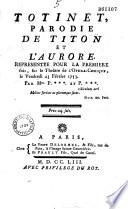 Totinet. Parodie de Titon et l'Aurore [de l'abbé de La Marre] représentée pour la première fois sur le théâtre de l'Opéra-comique, le vendredi 23 février 1753, par Mrs. P * * * [Portelance] et P* * * [Poinsinet]...