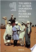 Touaregs et autres Sahariens entre plusieurs mondes