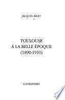 Toulouse à la Belle Époque