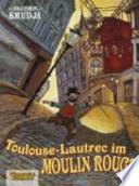Toulouse-Lautrec im Moulin Rouge