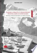 Tourisme, mobilités et développement régional dans les Alpes Suisses: mise en scène et valeur territoriale.
