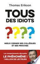 Tous des idiots ? Mieux cerner ses collègues et ses proches - les comportements décryptés