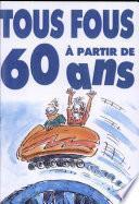 TOUS FOUS A PARTIR DE 60 ANS