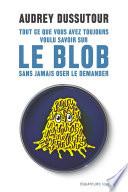 Tout ce que vous avez toujours voulu savoir sur le blob sans jamais oser le demander