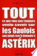 Tout ce que vous avez toujours voulu savoir sur les Gaulois sans jamais oser le demander à Astérix