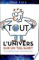 Tout l'univers sur un tee-shirt : à la recherche d'une Théorie du tout