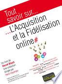 Tout savoir sur... L'Acquisition et la Fidélisation online