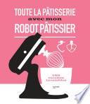 Toute la pâtisserie avec mon robot pâtissier
