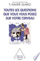 Toutes les questions que vous vous posez sur votre cerveau